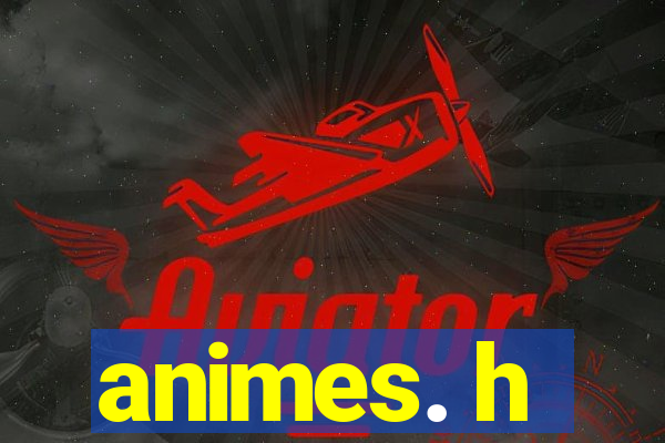 animes. h